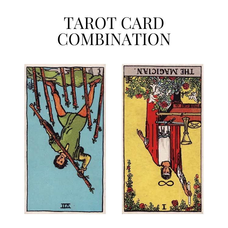 seven of wands reversed and the magician reversed tarot cards combination meaning