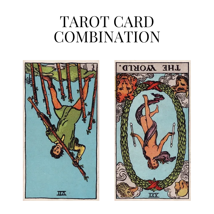 seven of wands reversed and the world reversed tarot cards combination meaning