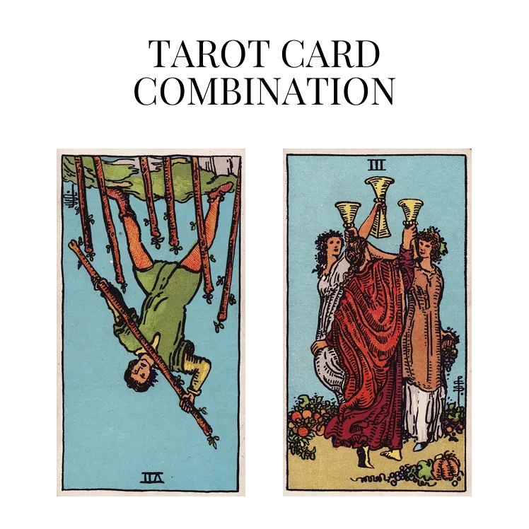 seven of wands reversed and three of cups tarot cards combination meaning