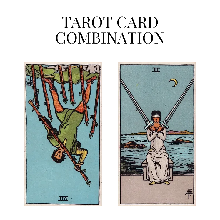 seven of wands reversed and two of swords tarot cards combination meaning