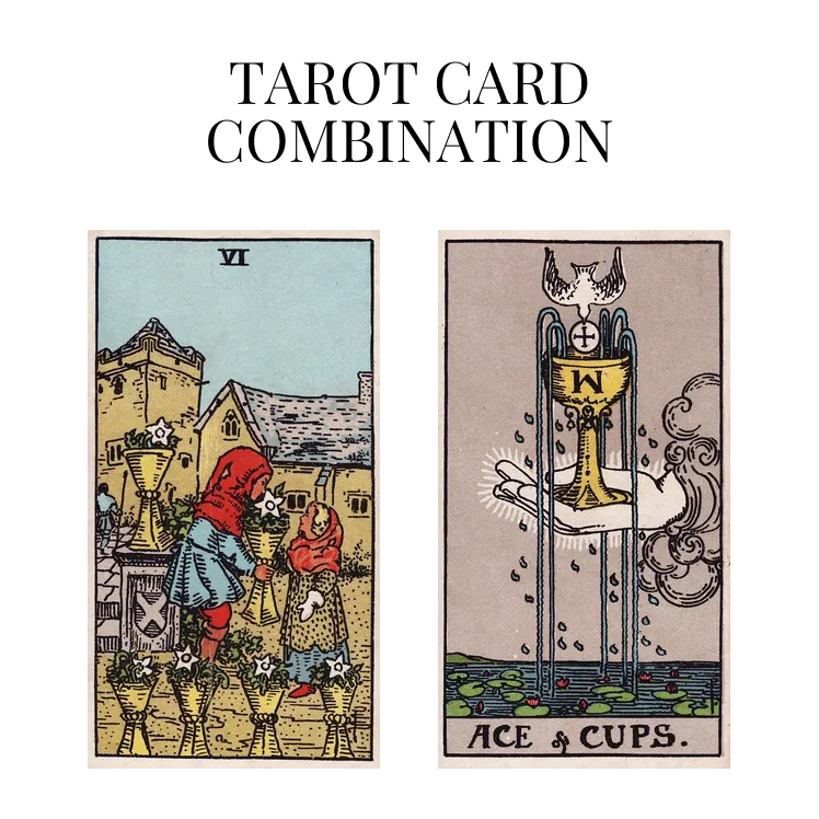 six of cups and ace of cups tarot cards combination meaning