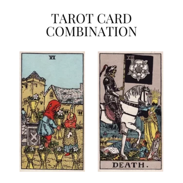 six of cups and death tarot cards combination meaning