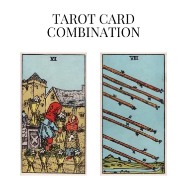 six of cups and eight of wands tarot cards combination meaning