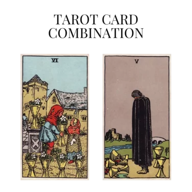six of cups and five of cups tarot cards combination meaning