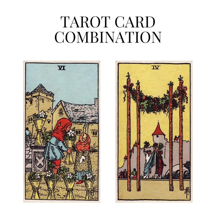 six of cups and four of wands tarot cards combination meaning