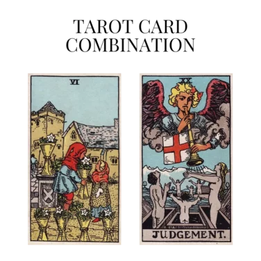 six of cups and judgement tarot cards combination meaning