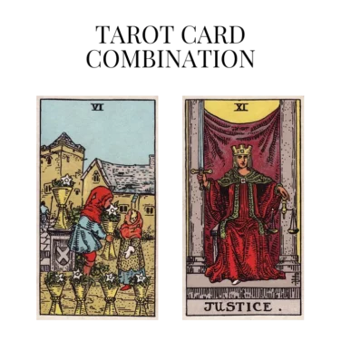 six of cups and justice tarot cards combination meaning