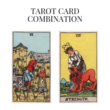 six of cups and strength tarot cards combination meaning