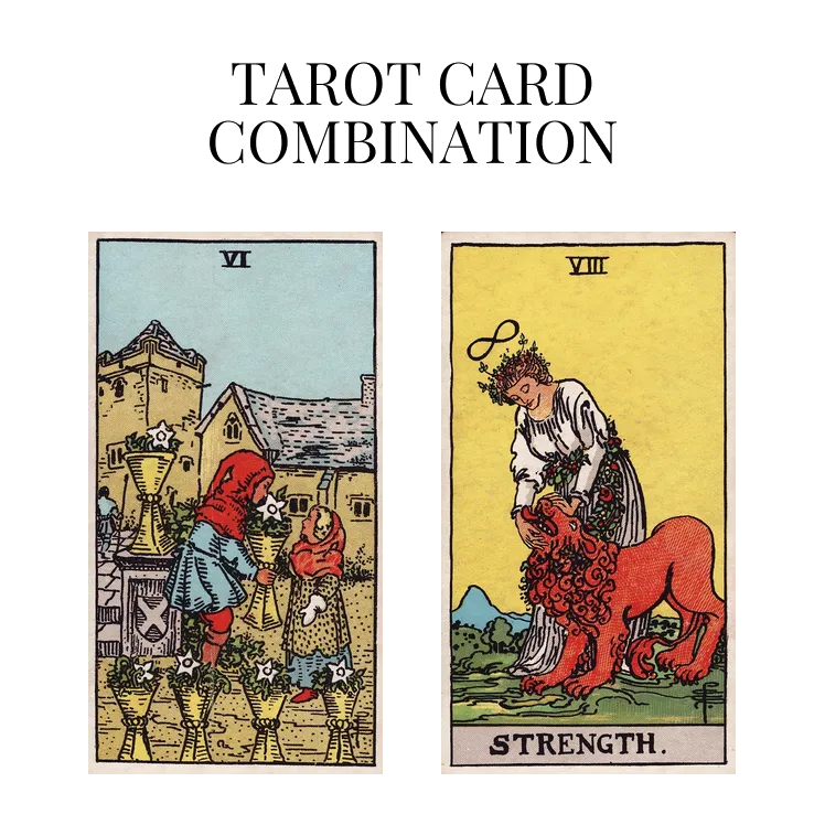 six of cups and strength tarot cards combination meaning