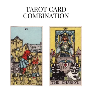 six of cups and the chariot tarot cards combination meaning
