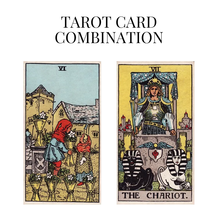 six of cups and the chariot tarot cards combination meaning