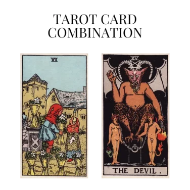 six of cups and the devil tarot cards combination meaning