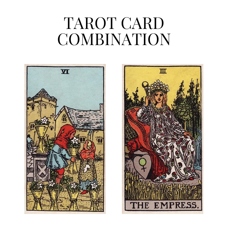 six of cups and the empress tarot cards combination meaning