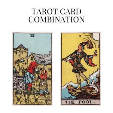 six of cups and the fool tarot cards combination meaning
