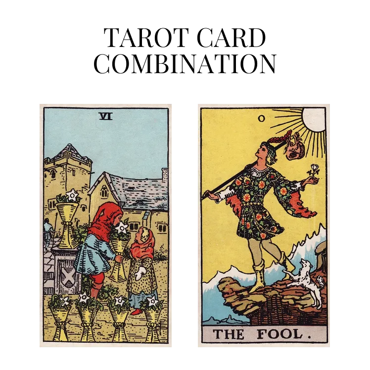 six of cups and the fool tarot cards combination meaning
