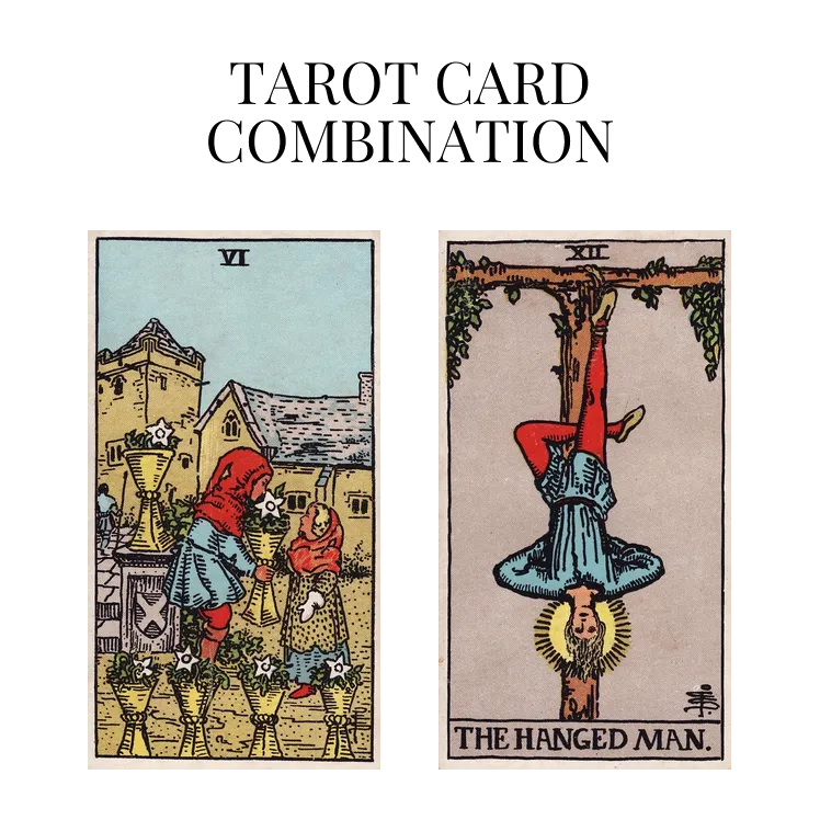 six of cups and the hanged man tarot cards combination meaning