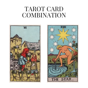 six of cups and the star tarot cards combination meaning