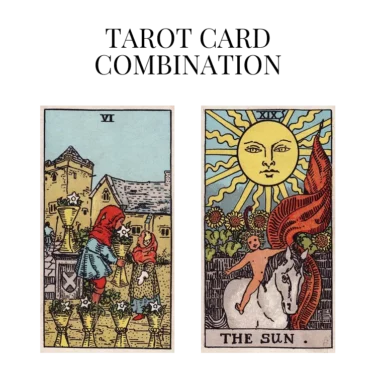 six of cups and the sun tarot cards combination meaning