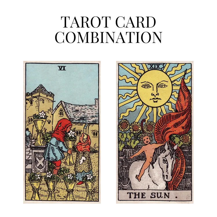 six of cups and the sun tarot cards combination meaning