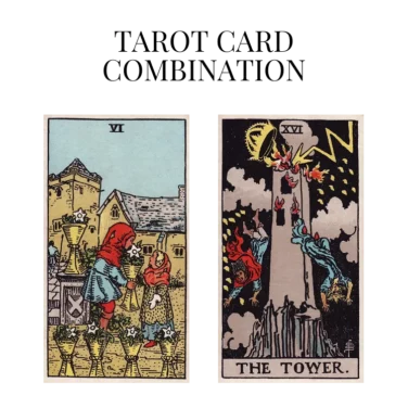 six of cups and the tower tarot cards combination meaning
