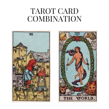 six of cups and the world tarot cards combination meaning