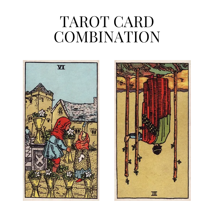 six of cups and three of wands reversed tarot cards combination meaning