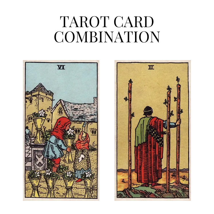 six of cups and three of wands tarot cards combination meaning