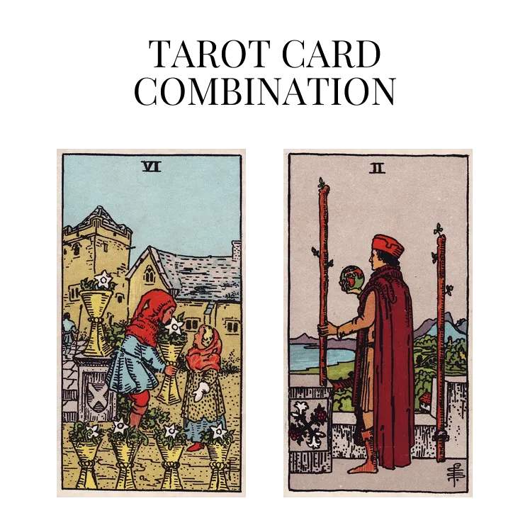 six of cups and two of wands tarot cards combination meaning