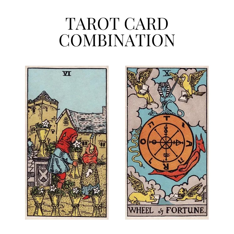 six of cups and wheel of fortune tarot cards combination meaning