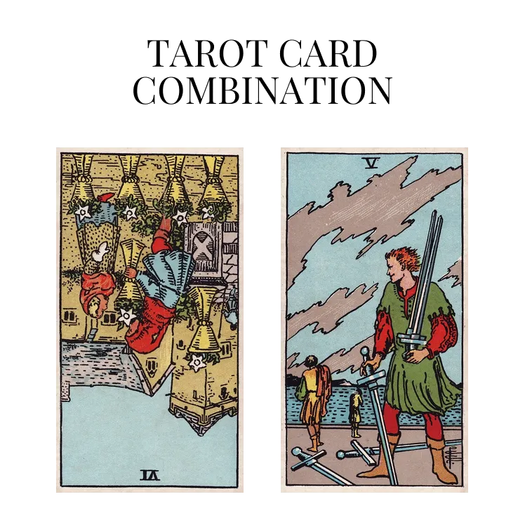 six of cups reversed and five of swords tarot cards combination meaning
