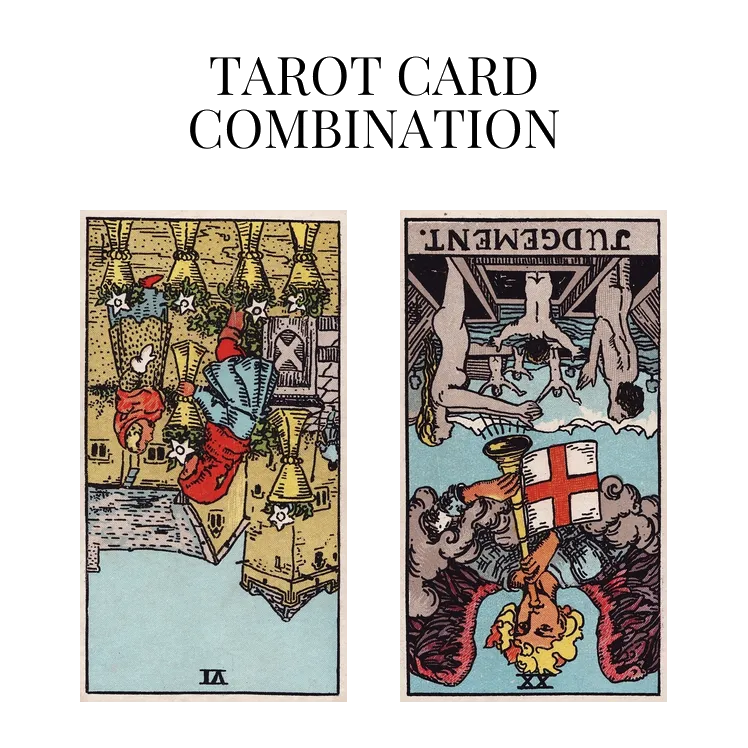 six of cups reversed and judgement reversed tarot cards combination meaning