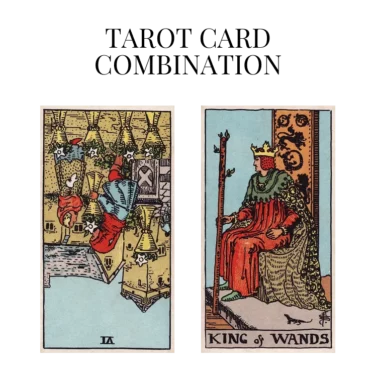 six of cups reversed and king of wands tarot cards combination meaning