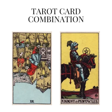 six of cups reversed and knight of pentacles tarot cards combination meaning