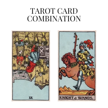 six of cups reversed and knight of wands tarot cards combination meaning