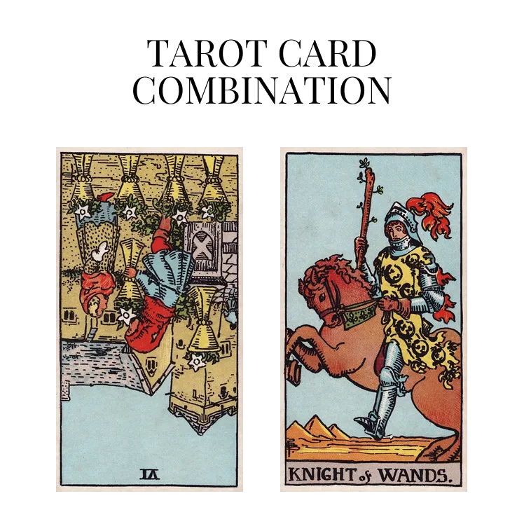 six of cups reversed and knight of wands tarot cards combination meaning