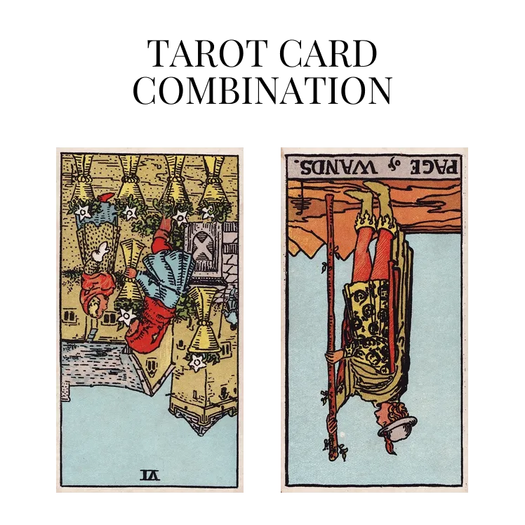 six of cups reversed and page of wands reversed tarot cards combination meaning
