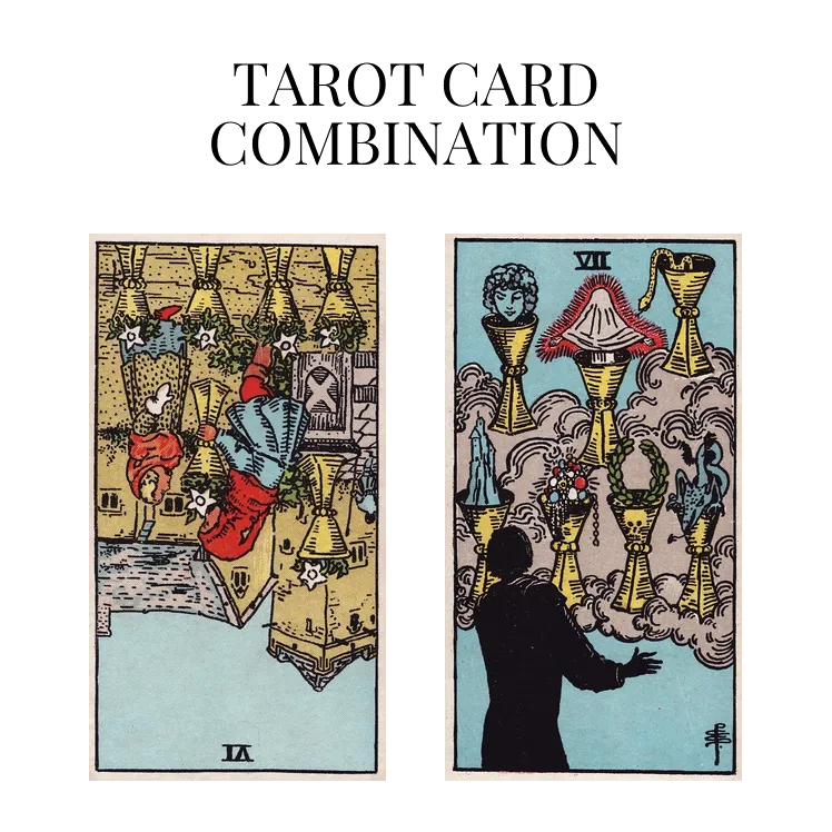 six of cups reversed and seven of cups tarot cards combination meaning