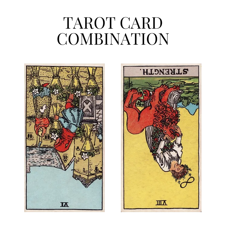 six of cups reversed and strength reversed tarot cards combination meaning