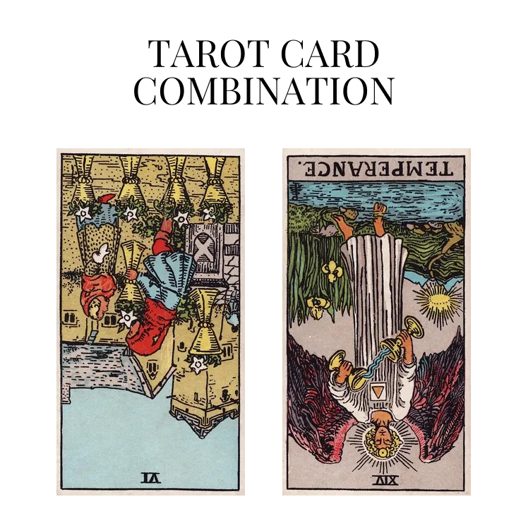 six of cups reversed and temperance reversed tarot cards combination meaning