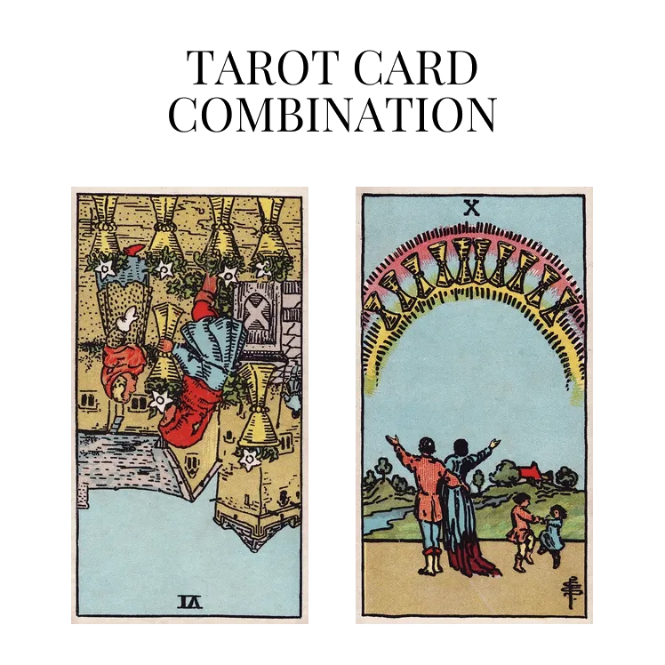 six of cups reversed and ten of cups tarot cards combination meaning