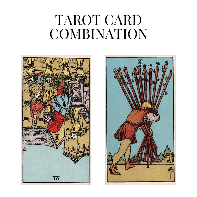 six of cups reversed and ten of wands tarot cards combination meaning