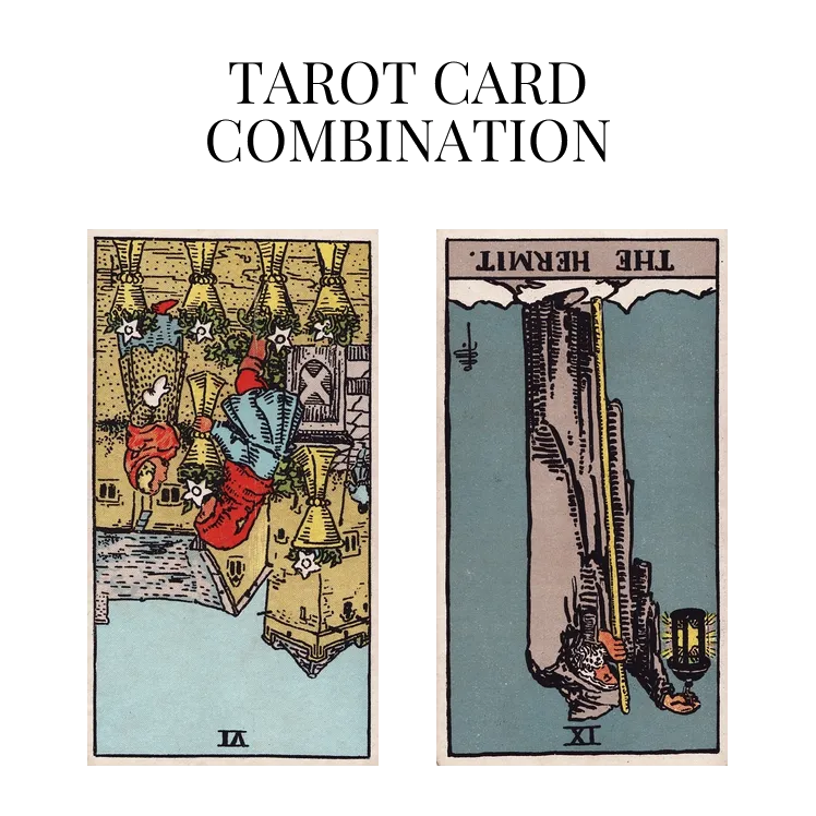 six of cups reversed and the hermit reversed tarot cards combination meaning
