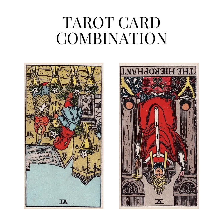 six of cups reversed and the hierophant reversed tarot cards combination meaning