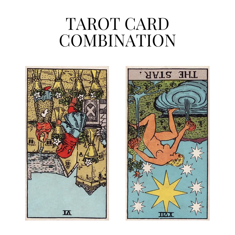 six of cups reversed and the star reversed tarot cards combination meaning