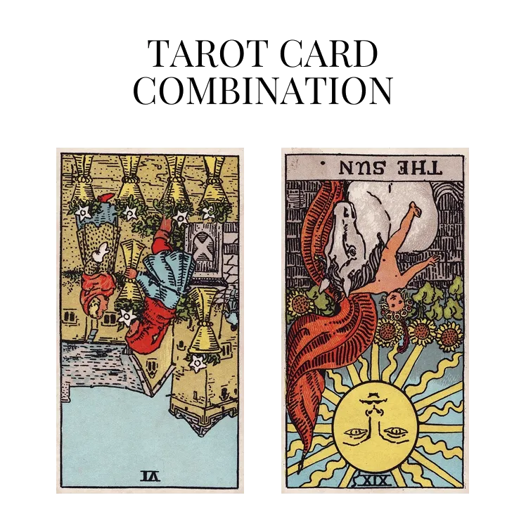 six of cups reversed and the sun reversed tarot cards combination meaning