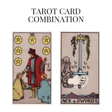 six of pentacles and ace of swords tarot cards combination meaning