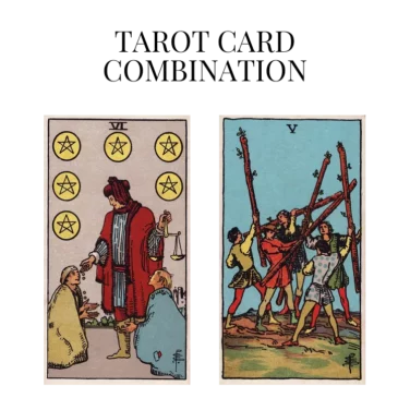 six of pentacles and five of wands tarot cards combination meaning
