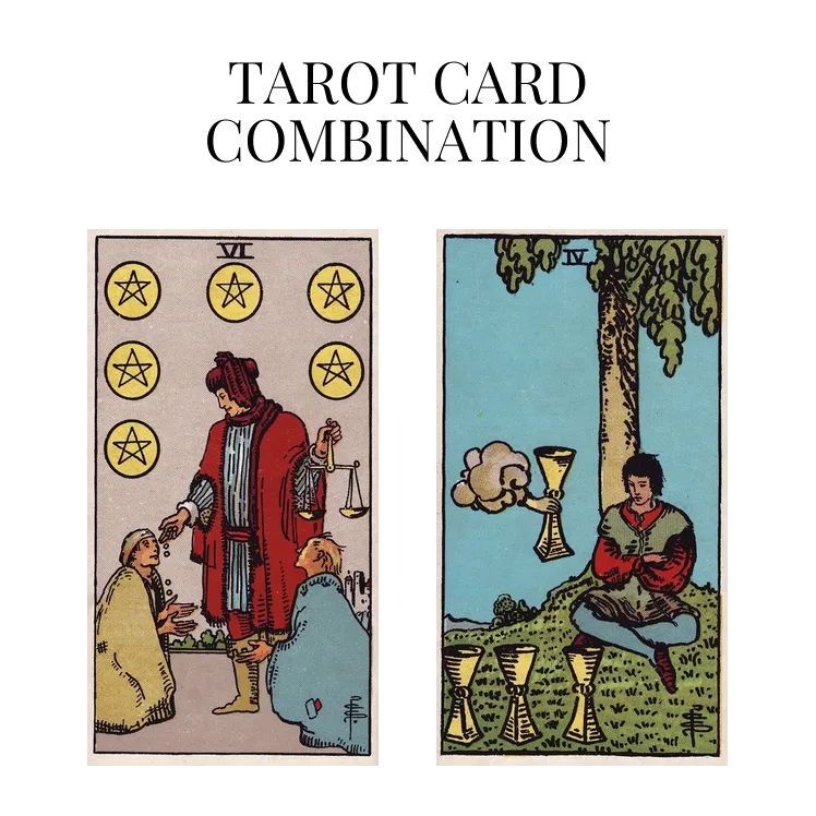 six of pentacles and four of cups tarot cards combination meaning