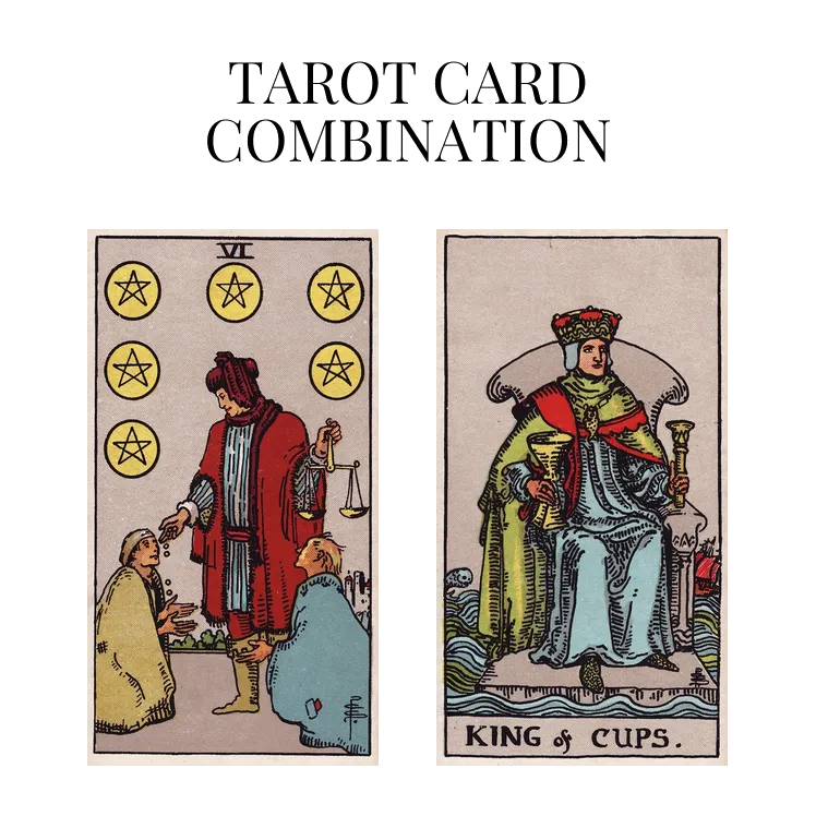 six of pentacles and king of cups tarot cards combination meaning