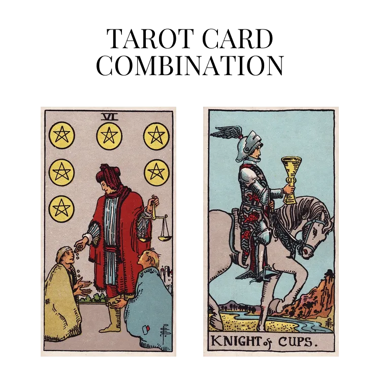 six of pentacles and knight of cups tarot cards combination meaning
